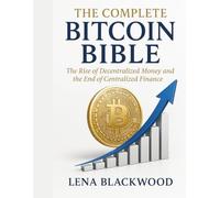 The Complete Bitcoin Bible: The Rise of Decentralized Money and the End of Centralized Finance (The Degen Diaries - High risk, high reward, no regrets - the untold world of crypto rebels.)