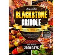 The Complete Blackstone Griddle Cookbook for Beginners 2026: 2000 Days of Delicious & Easy Blackstone Recipes for Unforgettable Backyard Feasts and Picnic Moments.