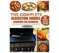 The Complete Blackstone Griddle Cookbook for Beginners: Learn How to Use the Blackstone Griddle Like a Pro (The World of Ninja Cookbooks)