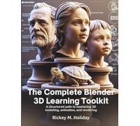 The Complete Blender 3D Learning Toolkit: A Structured Path to Mastering 3D Modeling, Animation, and Rendering (The Tech Toolbox)
