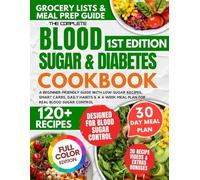 The Complete Blood Sugar and Diabetes Cookbook: A Beginner-Friendly Guide with Low-Sugar Recipes, Smart Carbs, Daily Habits & a 4-Week Meal Plan for Real Blood Sugar Control