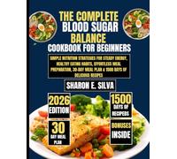 The Complete Blood Sugar Balance Cookbook for Beginners 2026: Simple Nutrition Strategies for Steady Energy, Healthy Eating Habits, Effortless Meal ... Meal Plan & 1500 Days of Delicious Recipes