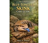 The Complete Blue-Tongued Skink Care Guide: Expert Husbandry, Feeding, Health, and Handling for a Happy, Long-Lived Pet