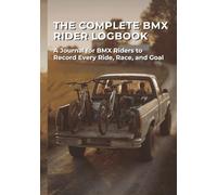 The Complete BMX Rider Logbook: A Journal for BMX Riders to Record Every Ride, Race and Goal | Build Confidence All Season Long (Home Town Motorsports Puzzle Books)