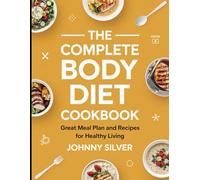 The Complete Body Diet Cookbook: Great Meal Plan and Recipes for Healthy Living