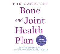 The Complete Bone and Joint Health Plan: Help Prevent and Treat Osteoporosis and Arthritis