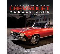 The Complete Book of Classic Chevrolet Muscle Cars: 1955-1974 (Complete Book Series)