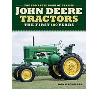 The Complete Book of Classic John Deere Tractors: The First 100 Years (Complete Book Series)