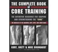 The Complete Book of Core Training: The Definitive Resource for Shaping and Strengthening the 'core' -- The Muscles of the Abdomen, Butt, Hips, and ... of the Abdomen, Butt, Hips, and Lower back