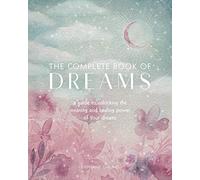 The Complete Book of Dreams: A Guide to Unlocking the Meaning and Healing Power of Your Dreams (5) (Complete Illustrated Encyclopedia)