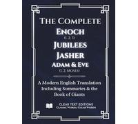 The Complete Book of Enoch (1,2,3), Jubilees, Jasher, Adam & Eve (1,2), The Book of Giants, & The Apocalypse of Moses: A Modern English Translation (Lost Books of the Bible)