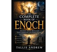 The Complete Book of Enoch: Ancient Texts Revealed with Commentary and Hidden Wisdom
