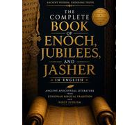 The Complete Book of Enoch, Jubilees, and Jasher in English: Ancient Apocryphal Literature from Ethiopian Biblical Tradition and Early Judaism
