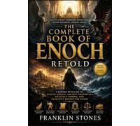 The Complete Book of Enoch Retold: A Modern Retelling of Fallen Angels, Ancient Prophecies, Heavenly Visions, and Humanity Before the Flood (THE FORBIDDEN WISDOM COLLECTION)