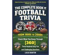 THE COMPLETE BOOK OF FOOTBALL TRIVIA FROM 1900s TO 2000s: Check What You Know Through [360] Three Hundred Sixty Fun and Challenging Questions