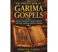 The Complete Book of Garima Gospels: Ancient Ethiopian Sacred Codices and Early Christian Artistic Heritage