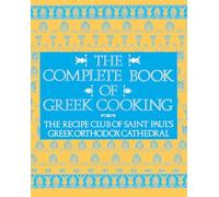 The Complete Book of Greek Cooking: The Recipe Club of St. Paul's Orthodox Cathedral