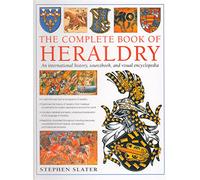 The Complete Book of Heraldry: An International History, Sourcebook, and Visual Encyclopedia : Updated 2021 Special Edition