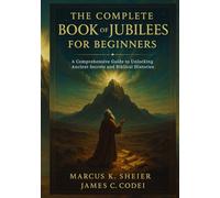 THE COMPLETE BOOK OF JUBILEES FOR BEGINNERS: A Comprehensive Guide to Unlocking Ancient Secrets and Biblical Histories