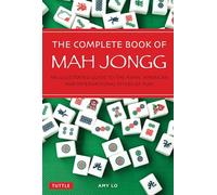 The Complete Book of Mah Jongg: An Illustrated Guide to the Asian, American and International Styles of Play