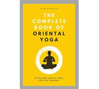 The Complete Book of Oriental Yoga: Hatha and Taoist Yoga For The Seasons