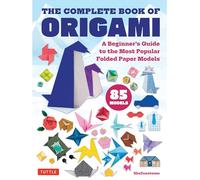 The Complete Book of Origami: A Beginner's Guide to the Most Popular Folded Paper Models