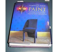 The Complete Book of Paint: A Comprehensive Guide to Paint Techniques for Walls, Floors, Furniture, Fabrics, and Metalwork