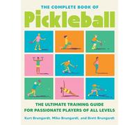 The Complete Book of Pickleball: The Ultimate Training Guide for Passionate Players of All Levels