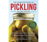 The Complete Book of Pickling: 250 Recipes for Pickling, Fermentation and More