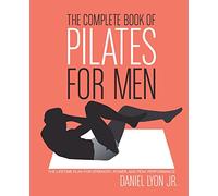 The Complete Book of Pilates for Men: The Lifetime Plan for Strength, Power & Peak Performance