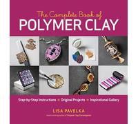 The Complete Book of Polymer Clay: Step-by-step Instructions, Original Projects, Inspirational Gallery