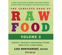 The Complete Book of Raw Food, Volume 2: A New Collection Of More Than 400 Favorite Recipes From The World's Top Raw Food Chefs: 9