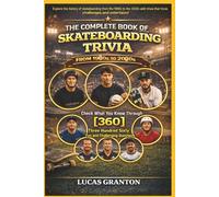 THE COMPLETE BOOK OF SKATEBORDING TRIVIA FROM 1900s TO 2000s: Check What You Know Through [360] Two Hundred Ten Fun and Challenging Questions