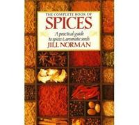 The Complete Book of Spices: A Practical Guide to Spices and Aromatic Seeds