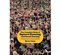 The Complete Book of Square Dancing: And Round Dancing