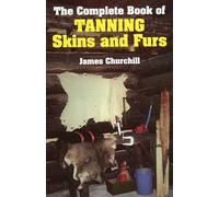 The Complete Book of Tanning Skins and Furs