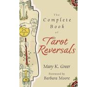 The Complete Book of Tarot Reversals: 1 (Special Topics in Tarot Series)