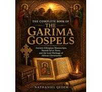 The Complete Book of the Garima Gospels: Ancient Ethiopian Manuscripts, Sacred Ge'ez Texts, and the Lost Heritage of African Christianity