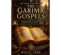 The Complete Book of the Garima Gospels: Rediscovering the Ancient Ethiopian Bible and the Origins of African Christianity