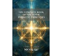 The Complete Book of the Seven Hermetic Principles