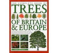The Complete Book of Trees of Britain & Europe: The Ultimate Reference Guide and Identifier to 550 of the Most Spectacular, Best-Loved and Unusual Trees