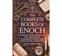 THE COMPLETE BOOKS OF ENOCH: Annotated Translations, Watchers and Fallen Angels Explained, Pseudepigrapha with Chronology, Prophecy Timeline and Study Notes