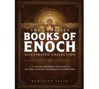 The Complete Books Of Enoch Illustrated Collection: 1,2,3 Ancient Apocryphal Texts Of Enoch Featuring Authentic Illustrations And Commentary