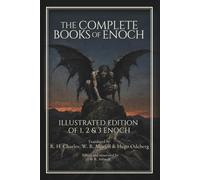 The Complete Books of Enoch: Illustrated Edition of 1, 2 & 3 Enoch, with the Watchers, Fallen Angels, Nephilim & Giants
