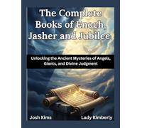 The Complete Books of Enoch, Jasher and Jubilee: Unlocking the Ancient Mysteries of Angels, Giants, and Divine Judgment