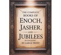 The Complete Books of Enoch, Jasher, and Jubilees in English in Large Print: The Forbidden Apocrypha from the Ethiopian Bible and other Sacred Bibles