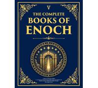 The Complete Books of Enoch - Library of Alexandria Edition: 1, 2 & 3 Enoch, the Book of Giants, Fallen Angels, The Watchers, the Nephilim and more Ancient Apocalyptic Writings