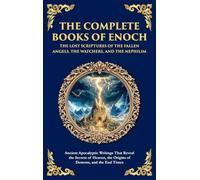 The Complete Books of Enoch - The Lost Scriptures of the Fallen Angels, the Watchers, and the Nephilim: Ancient Apocalyptic Writings That Reveal the ... Edition): 157 (Library of Alexandria)