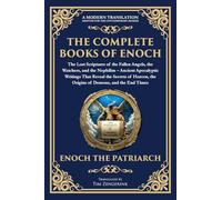 The Complete Books of Enoch - The Lost Scriptures of the Fallen Angels, the Watchers, and the Nephilim: Ancient Apocalyptic Writings That Reveal the ... the End Times: 157 (Library of Alexandria)