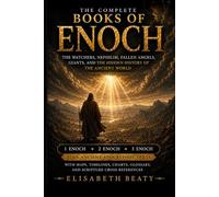 The Complete Books of Enoch: THE WATCHERS, NEPHILIM, FALLEN ANGELS, GIANTS, AND THE HIDDEN HISTORY OF THE ANCIENT WORLD